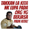 TAKKAN LA KITA NK LUPA PADA ORG YG BERJASA PADA KITA!