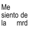 Me siento de mrd la