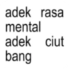 adek rasa mental adek ciut bang