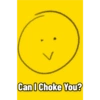 L Can I Choke You?