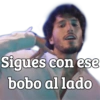 Sigues con ese bobo al lado