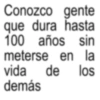 Conozco gente que dura hasta 100 años sin meterse en la vida de los demás