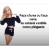 Faça chuva ou faça neve, eu estarei vestida como piriguete 18