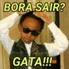 BORA SAIR? GATA!!!
