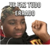 VC FAZ TUDO ERRADO
