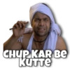 CHUP KAR BE
KUTTE