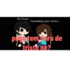 Joo lucas
Ytsabelle(o pior nome )
pugstem ara de
triste ne?
