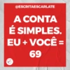 @ESCRITAESCARLATE
A CONTA
É SIMPLES.
EU + VOCÊ =
69