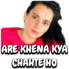 ARE KHENA KYA
CHAHTE HO