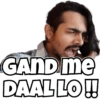 GAND me
DAAL LO!!