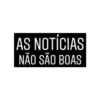 AS NOTÍCIAS
NÃO SÃO BOAS