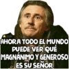 AMN
AHORA TODO EL MUNDO
PUEDE VER QUÉ
MAGNÁNIMO Y GENEROSO
ES SU SEÑOR