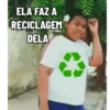 ELA FAZ A
RECICLAGEM
DELA