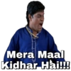 Mera Maal
Kidhar Hai!!!