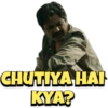CHUTIYA HAI
KYA?