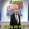 É MUITO
ALERT
NACIAL
CARA DE PAU