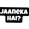 JAANEKA
HAI?