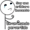 Soy una
criatura
inocente
Enunmundo
pervertido