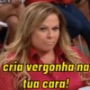cria vergonha na
tua cara!