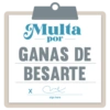 Multa
por
GANAS DE
BESARTE
me
sign here
X