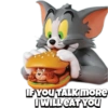 IF YOU TALK MORE
I WILL EAT YOU