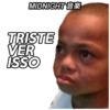 MIDNIGHT
TRISTE
VER
ISSO