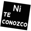 TE Ni CONOZCO