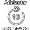 Adelantar
10
a ser novios