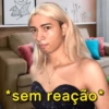 *sem reação*