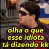 olha o que
esse idiota
tá dizendo kk