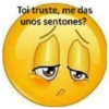 Toi truste, me das
unos sentones?