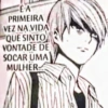 EA
PRIMEIRA
VEZ NA VIDA
QUE SINTO
VONTADE DE
SOCAR UMA
MULHER
