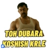 TOH DUBARA
KOSHISH KRLE