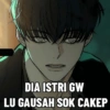 DIA ISTRI GW LU GAUSAH SOK CAKEP