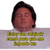 @friends.chile
Estoy tan relajadx
como para que me
importe wn