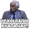 YE KOIRANDI
KHANA HAI!!
