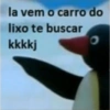 la vem o carro do
lixo te buscar
kkkkj
O