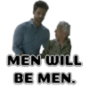 MEN WILL BE MEN.