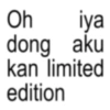 Oh iya dong aku kan limited edition