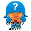 ?
cade meu
amor?