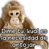 Dime tú, kual es
la necesidad de
antojar