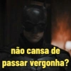 não cansa de
passar vergonha?