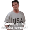 USA
Bueno, quiza
estaba nervioso