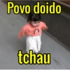 Povo doido
tchau