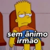 sem ânimo irmão