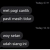 met pagi cantik
pasti masih tidur
woy setan
udah siang ini
Today 07.11
Today 10.10