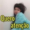 Quero
atenção