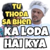 TU
THODA
SA BHEN
KALODA
HAI KYA
