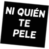NI QUIÉN TE PELE