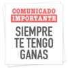 COMUNICADO
IMPORTANTE
SIEMPRE
TE TENGO
GANAS
